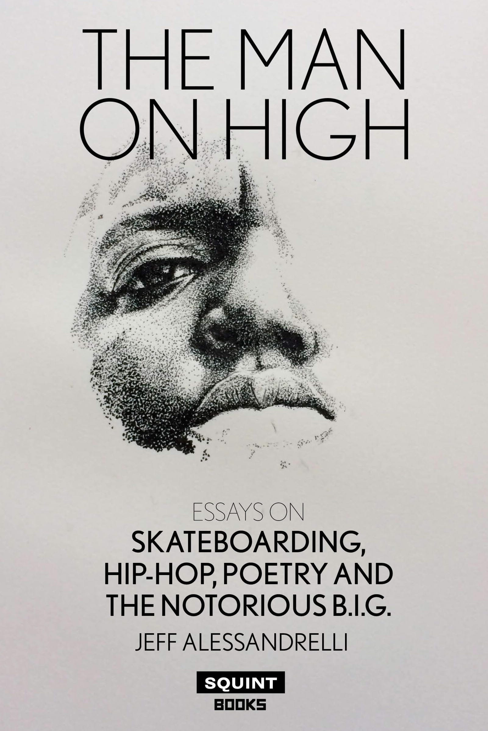 The Man on High: Essays on Skateboarding, Hip-Hop, Poetry and The Notorious B.I.G.
